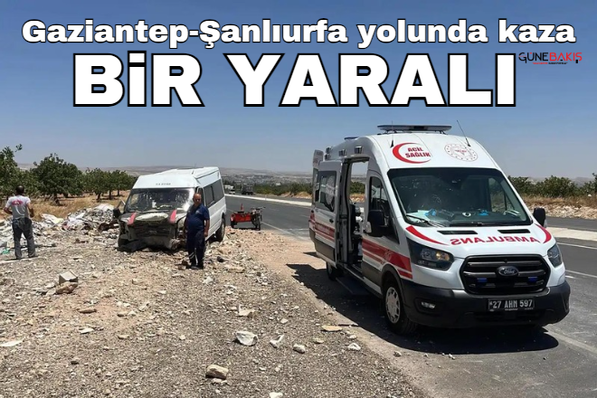 Gaziantep-Şanlıurfa yolunda kaza: Bir yaralı