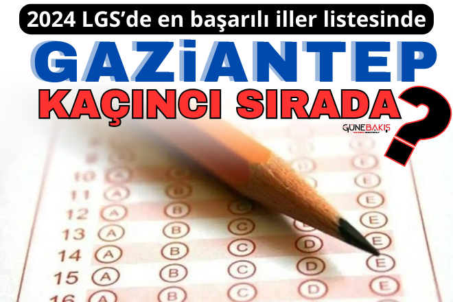 2024 LGS’de en başarılı iller listesinde Gaziantep kaçıncı sırada?