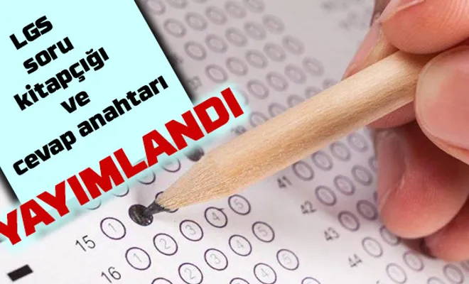 LGS soru kitapçıkları ve cevap anahtarları yayımlandı