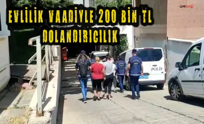 Evlilik vaadiyle dolandırıcılık yapan 4 şüpheli tutuklandı