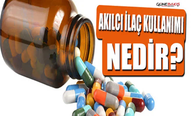 Akılcı ilaç kullanımı ne demektir?