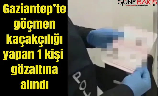 Gaziantep’te göçmen kaçakçılığı yapan 1 kişi gözaltına alındı