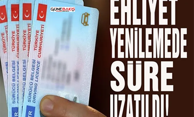 Ehliyet yenileme süresi uzatıldı