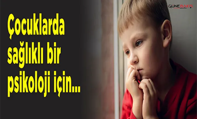 Psikolojisi sağlam çocuklar nasıl yetiştirilir?