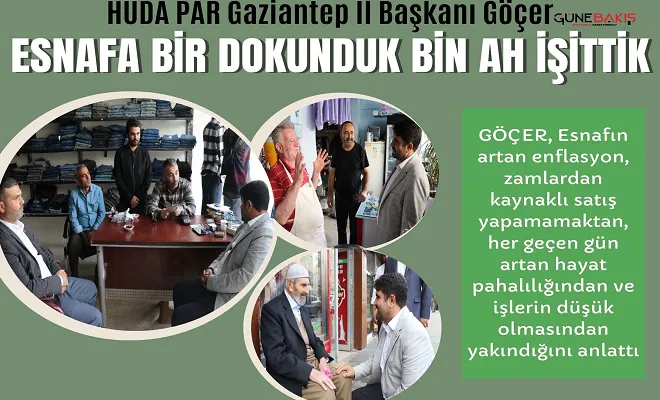 HÜDA PAR Gaziantep İl Başkanı Göçer: Esnafa bir dokunduk bin ah işittik