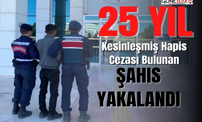25 yıl kesinleşmiş hapis cezası bulunan şahıs yakalandı