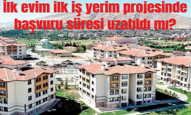 İlk evim ilk iş yerim projesinde başvuru süresi uzatıldı