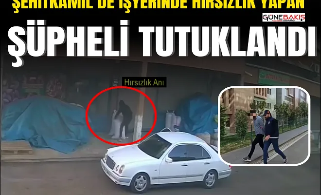 Şehitkamil’de işyerinde hırsızlık yapan şüpheli tutuklandı