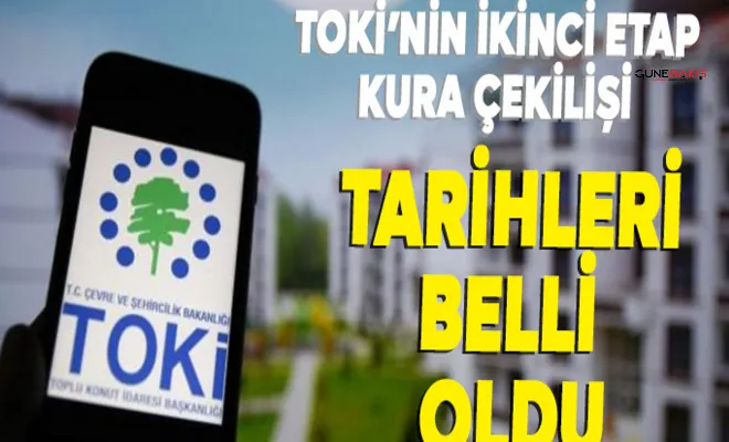 TOKİ ikinci etap kura çekilişi tarihleri belli oldu