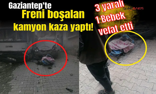Gaziantep'te freni boşalan kamyon kaza yaptı! 3 yaralı, 1 ölü