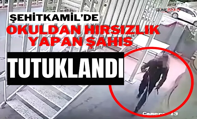Şehitkamil’de okuldan hırsızlık yapan şahıs tutuklandı