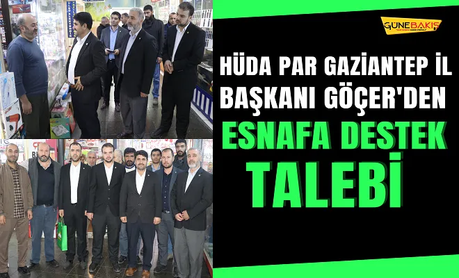 HÜDA PAR Gaziantep İl Başkanı Göçer'den esnafa destek talebi
