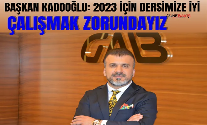 Başkan Kadooğlu: 2023 için dersimize iyi çalışmak zorundayız