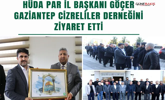 HÜDA PAR İl Başkanı Göçer, Gaziantep Cizreliler Derneğini ziyaret etti