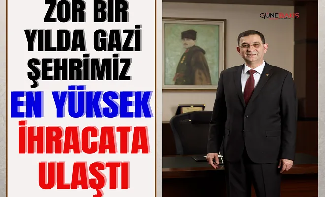 Zor bir yılda Gazi Şehrimiz en yüksek ihracata ulaştı