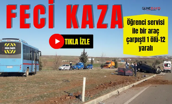 Gaziantep'te otomobil öğrenci servisine çarptı: 1 ölü 12 yaralı