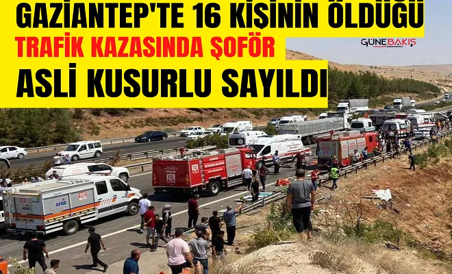 Gaziantep'te 16 kişinin öldüğü trafik kazasında şoför asli kusurlu sayıldı