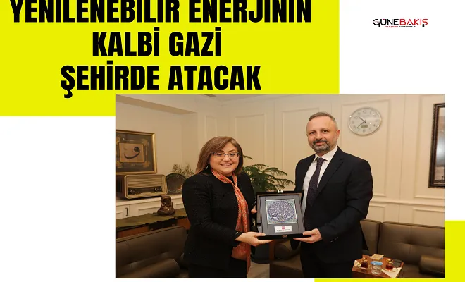 Yenilenebilir Enerjinin kalbi Gazi Şehirde atacak