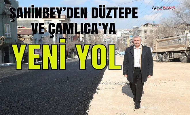 Şahinbey’den Düztepe ve Çamlıca’ya yeni yol