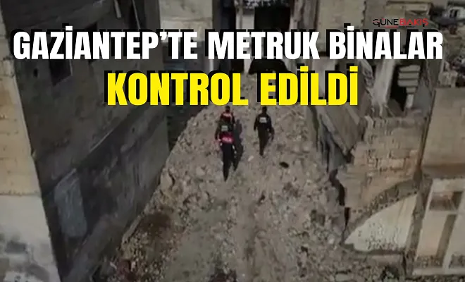 Gaziantep’te metruk binalar kontrol edildi