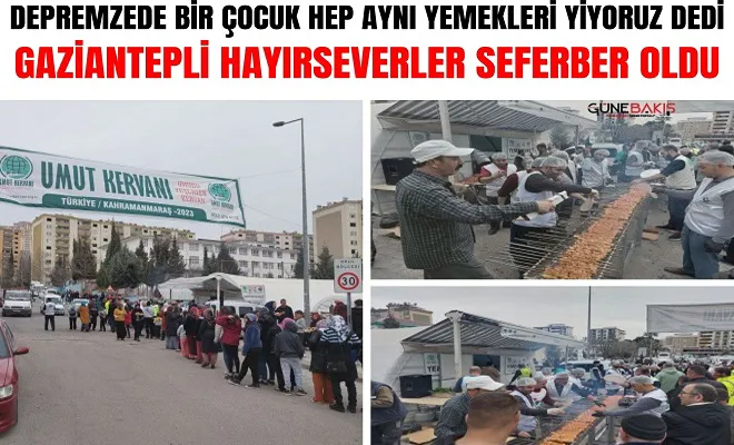 Depremzede bir çocuk hep aynı yemekleri yiyoruz dedi, Gaziantepli hayırseverler seferber oldu