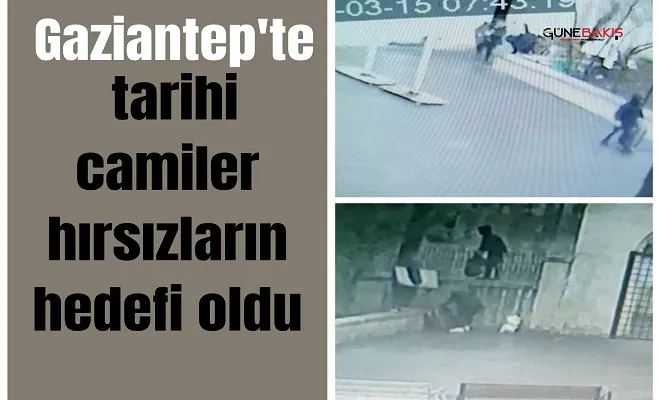 Gaziantep'te tarihi camiler hırsızların hedefi oldu