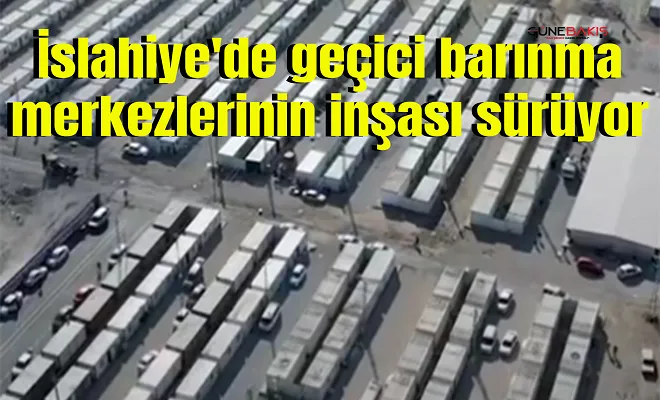 İslahiye'de geçici barınma merkezlerinin inşası sürüyor