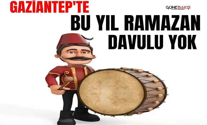 Gaziantep'te bu yıl Ramazan davulu yok