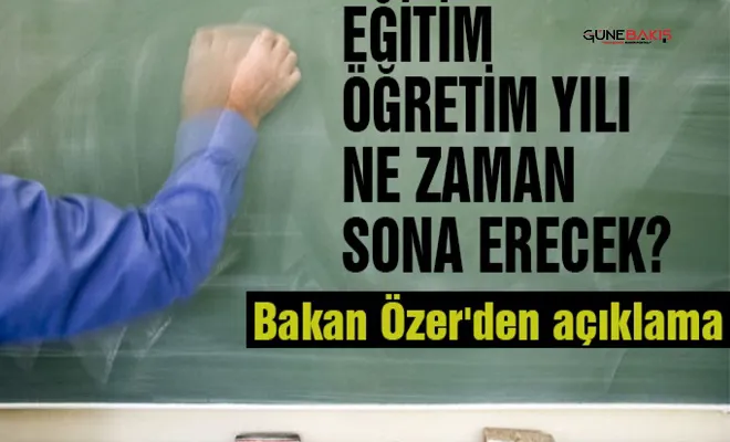 Eğitim öğretim yılı ne zaman sona erecek? Bakan Özer'den açıklama