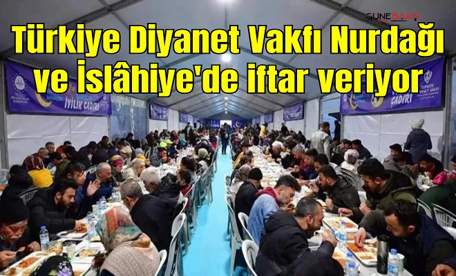 Türkiye Diyanet Vakfı Nurdağı ve İslâhiye'de iftar veriyor