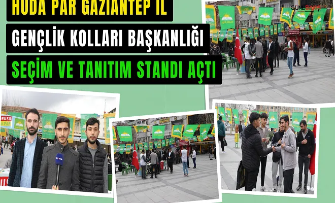 HÜDA PAR Gaziantep İl Gençlik Kolları Başkanlığı seçim ve tanıtım standı açtı