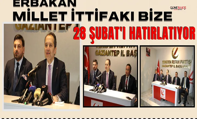 Erbakan: Millet İttifakı bize 28 Şubat'ı hatırlatıyor