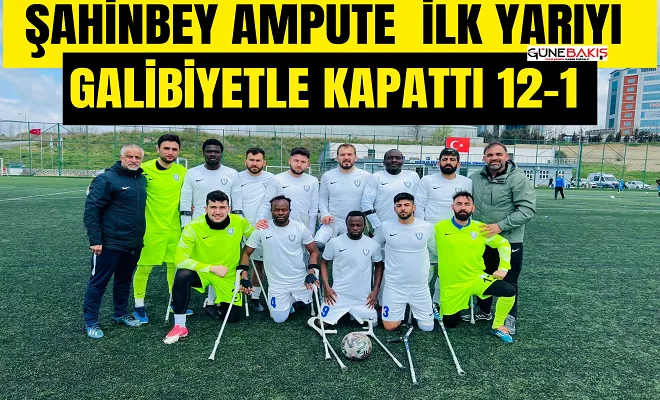 Şahinbey Ampute ilk yarıyı galibiyetle kapattı 12-1