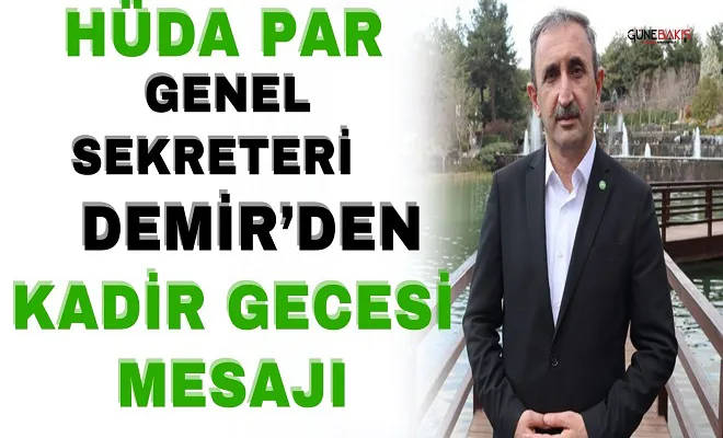 HÜDA PAR Genel Sekreteri Demir’den Kadir Gecesi mesajı