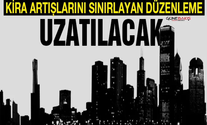 Kira artışlarını sınırlayan düzenleme uzatılacak