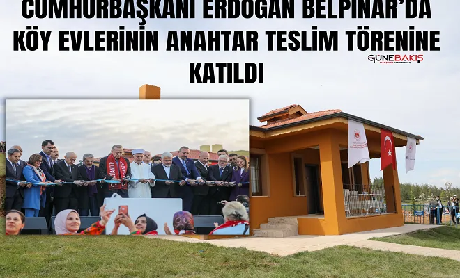 Cumhurbaşkanı Erdoğan Belpınar’da köy evlerinin anahtar teslim törenine katıldı