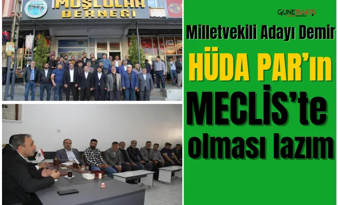 Milletvekili Adayı Demir: HÜDA PAR’ın Meclis’te olması lazım
