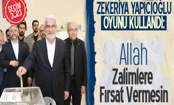 Zekeriya Yapıcıoğlu oyunu kullandı: Allah zalimlere fırsat vermesin