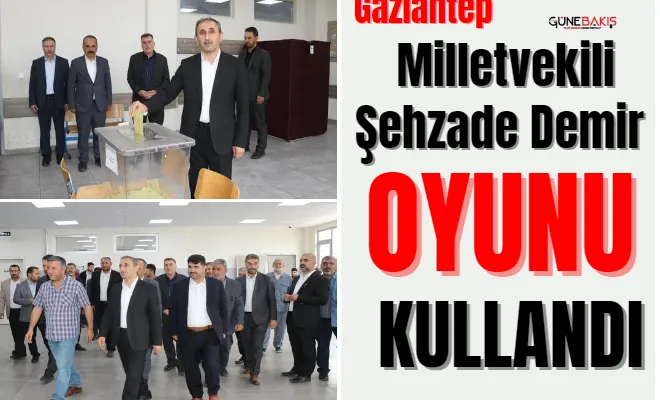 Gaziantep Milletvekili Şehzade Demir oyunu kullandı