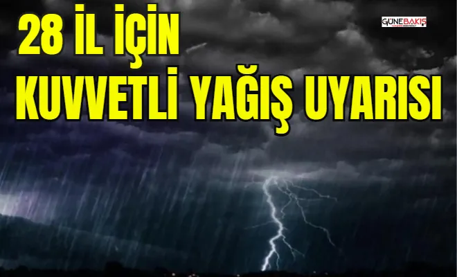 Meteoroloji'den 28 il için "kuvvetli yağış" uyarısı