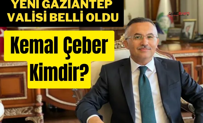 Gaziantep Valisi Kemal Çeber kimdir?