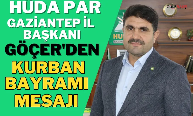 HÜDA PAR Gaziantep İl Başkanı Göçer’den Kurban Bayramı mesajı