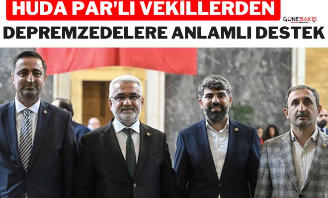 HÜDA PAR'lı vekillerden depremzedelere anlamlı destek