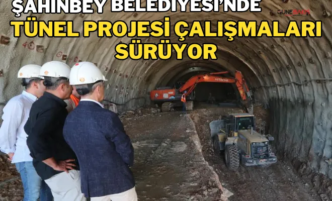 Şahinbey Belediyesi’nde tünel projesi çalışmaları sürüyor