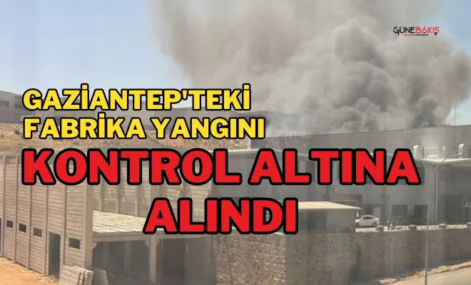 Gaziantep'teki fabrika yangını kontrol altına alındı
