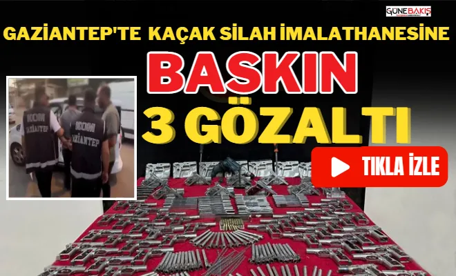 Gaziantep’te kaçak silah imalathanesine baskın: 3 gözaltı