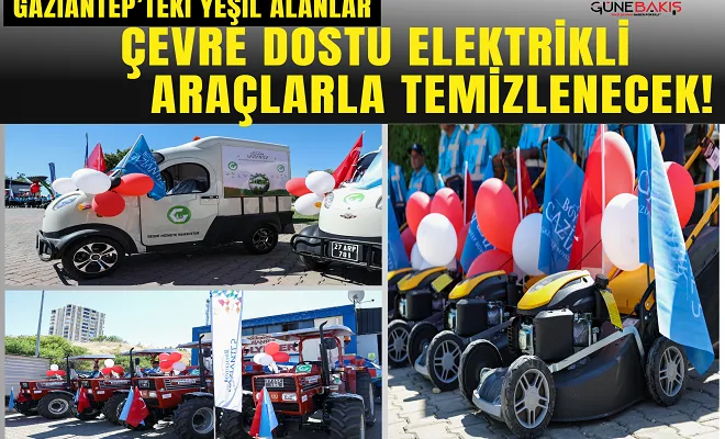 Gaziantep’teki yeşil alanlar, çevre dostu elektrikli araçlarla temizlenecek!