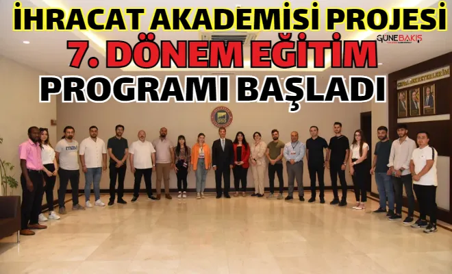 İhracat Akademisi Projesi 7. dönem eğitim programı başladı