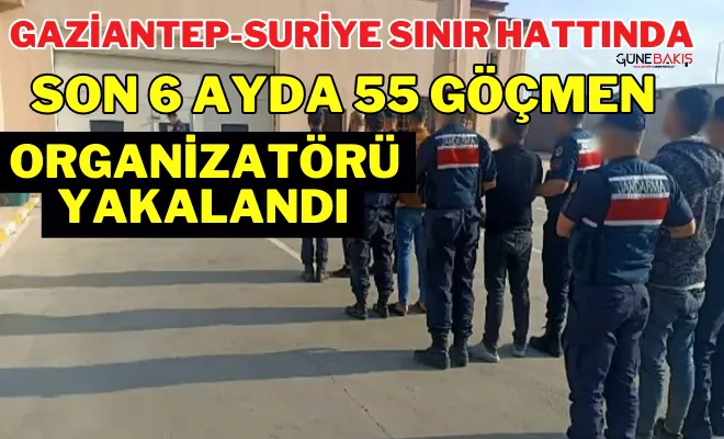 Gaziantep-Suriye sınır hattında son 6 ayda 55 göçmen organizatörü yakalandı