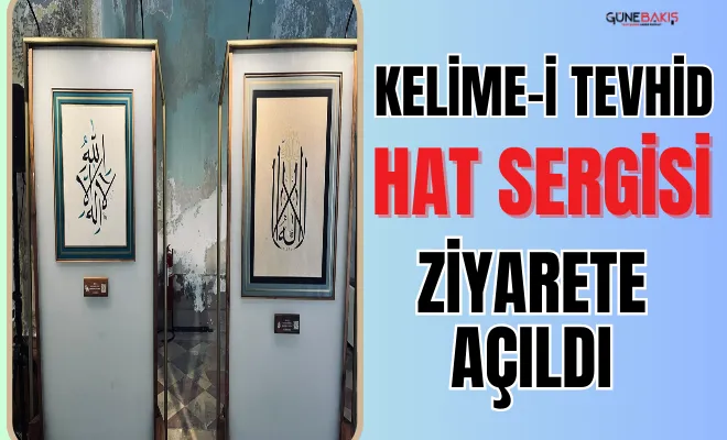Kelime-i Tevhid Hat Sergisi ziyarete açıldı 